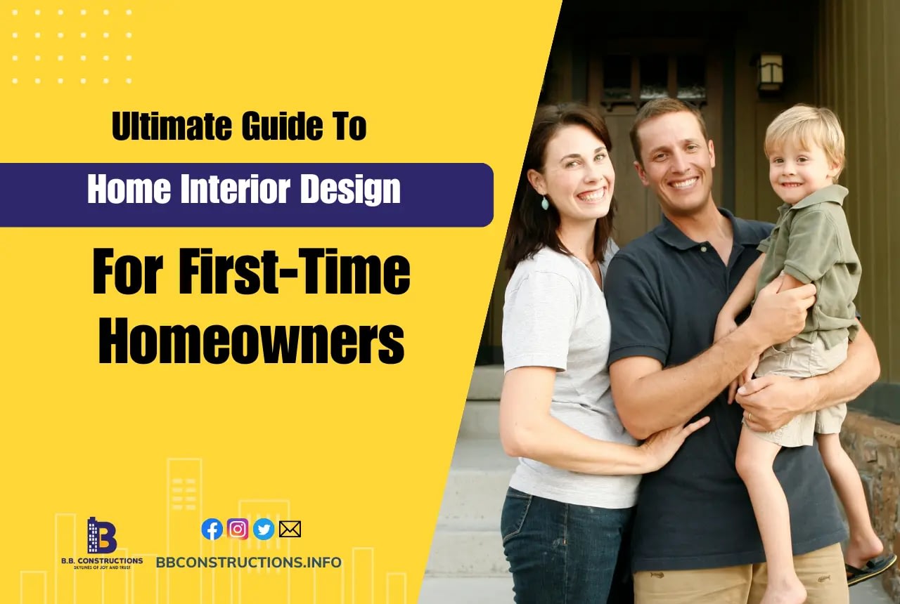 Ultimate Guide To Home Interior Design For First-Time Homeowners