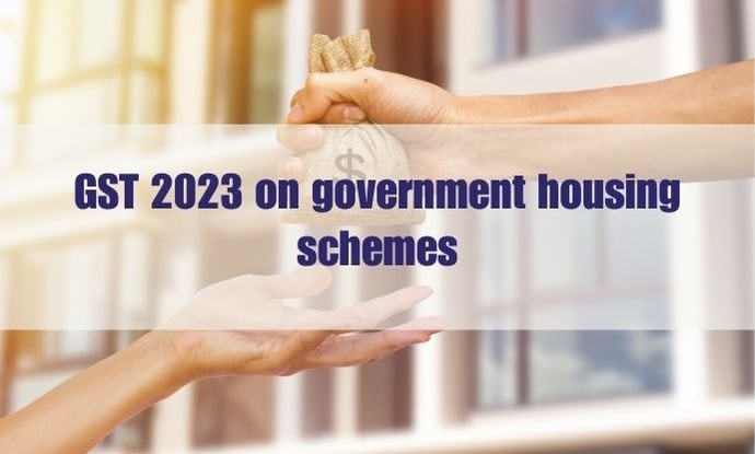 GST 2023 on government housing schemes