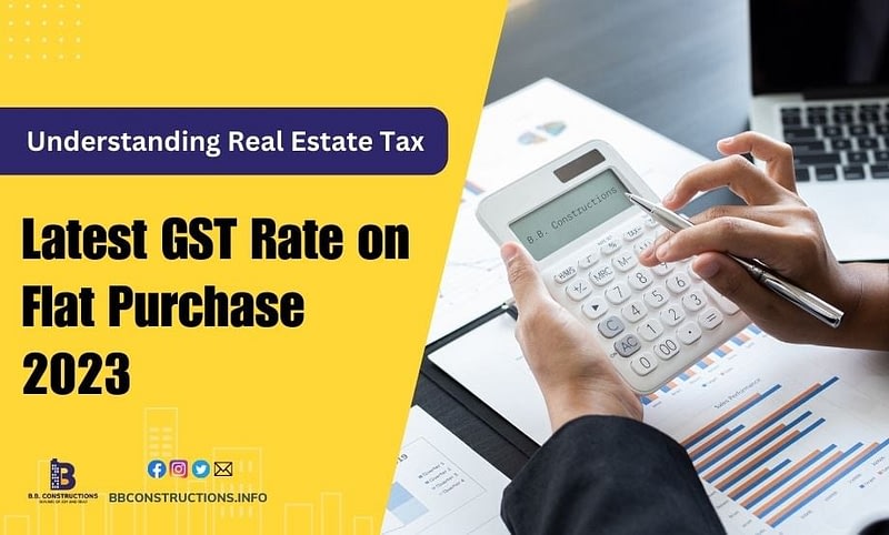 Understanding Real Estate Tax-Latest GST Rate on Flat Purchase 2023